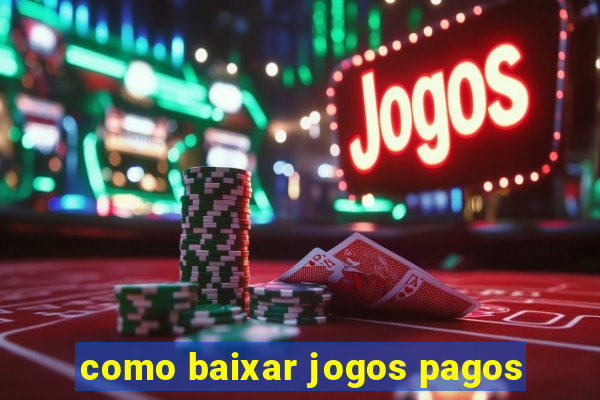 como baixar jogos pagos